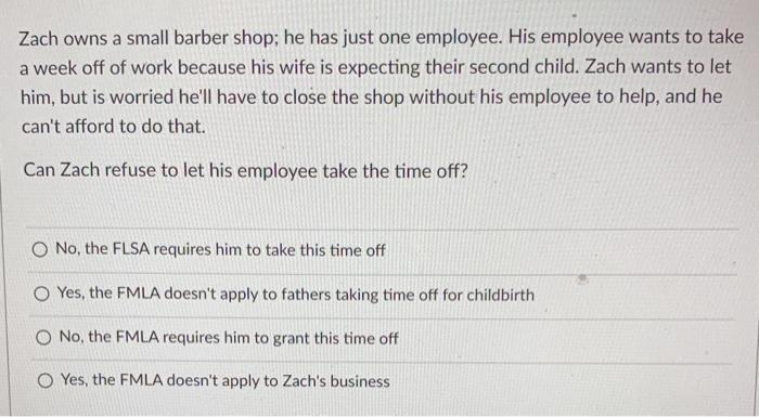 Zach owns a small barber shop; he has just one