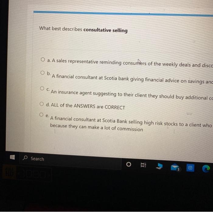 What best describes consultative selling O a. A