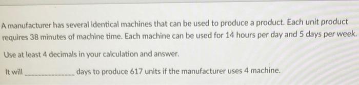 A manufacturer has several identical machines