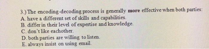 1.) Effective communication occurs when A.