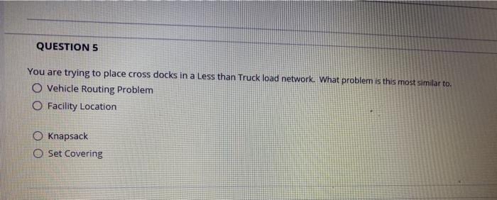 QUESTION 5 You are trying to place cross docks in