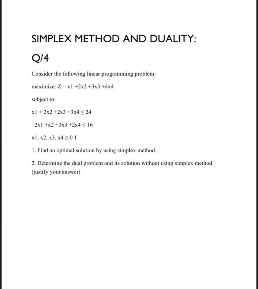 SIMPLEX METHOD AND DUALITY: Q/4 Consider the
