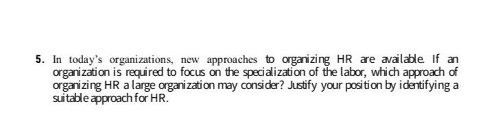 5. In today's organizations, new approaches to