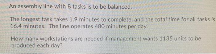 An assembly line with 8 tasks is to be balanced.