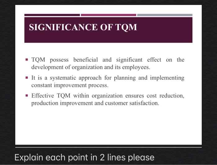 SIGNIFICANCE OF TQM TQM possess beneficial and