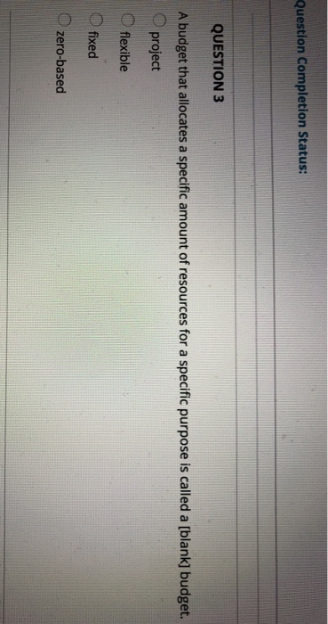 Question Completion Status: QUESTION 3 A budget