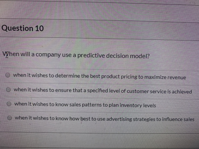 Question 10 When will a company use a predictive