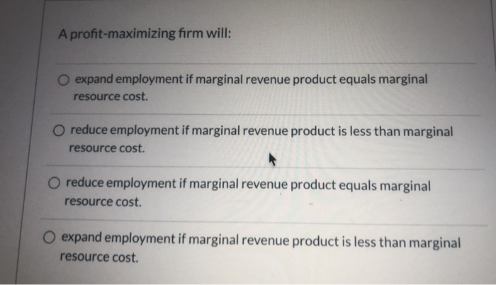 A profit-maximizing firm will: O expand