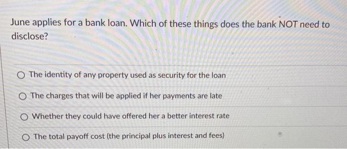 June applies for a bank loan. Which of these