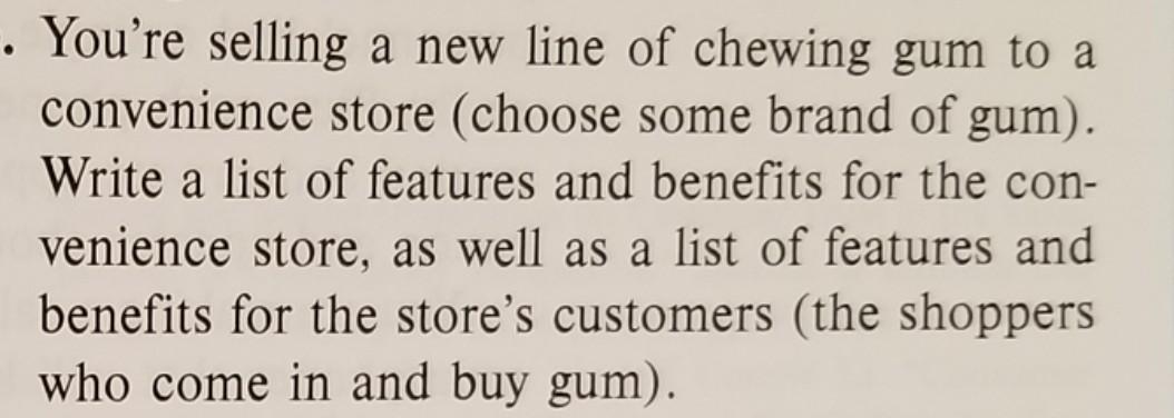 . You're selling a new line of chewing gum to a