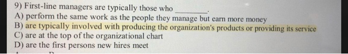 9) First-line managers are typically those who A)