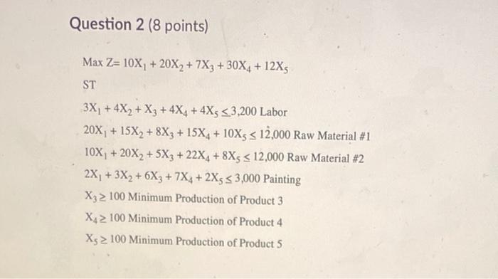 Question 2 (8 points) Max Z= 10X, + 20X2 + 7X3 +