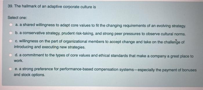 39. The hallmark of an adaptive corporate culture