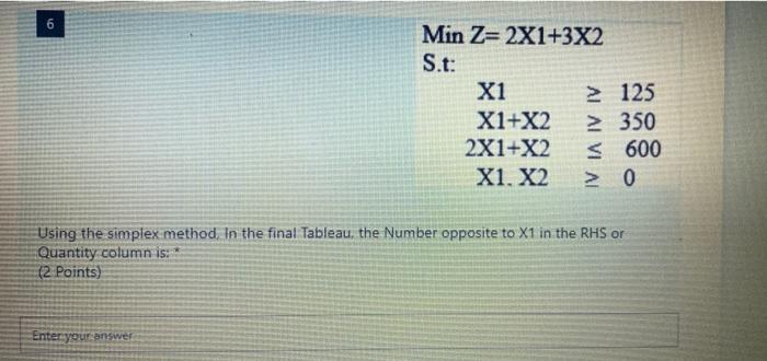 6 Min Z=2X1+3X2 S.t: X1 2 125 X1+X2  style=