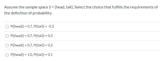 Assume the sample space S = {head, tail). Select