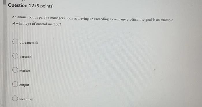 Question 12 (5 points) An annual bonus paid to