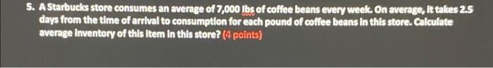 5. A Starbucks store consumes an average of 7,000