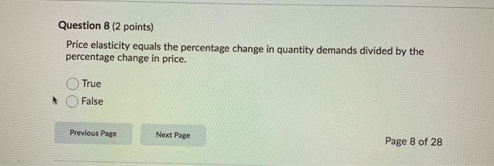 Question 8 (2 points) Price elasticity equals the