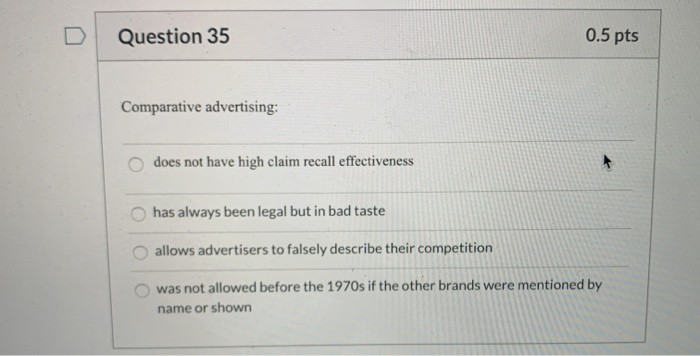 Question 35 0.5 pts Comparative advertising: does