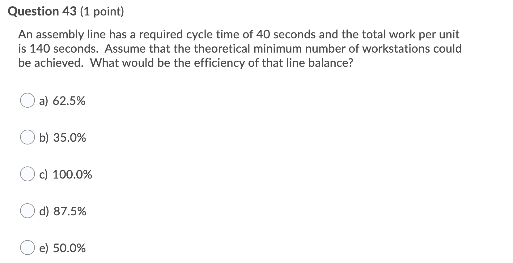 Question 43 (1 point) An assembly line has a