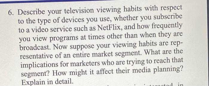 6. Describe your television viewing habits with
