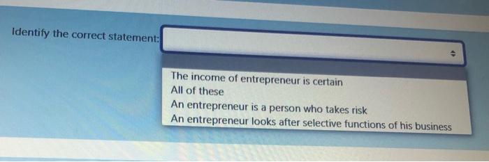 Identify the correct statement: The income of