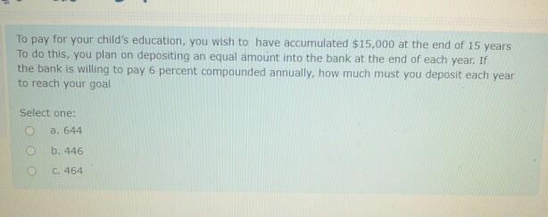 To pay for your child's education, you wish to