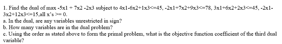 1. Find the dual of max-5xl + 7x2 -2x3 subject to