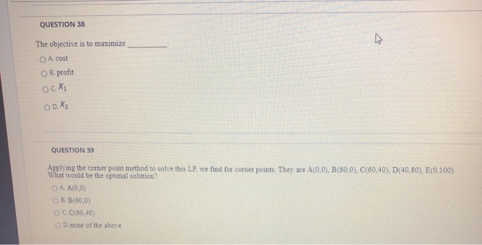 QUESTION 38 The objective is to maximize A cost
