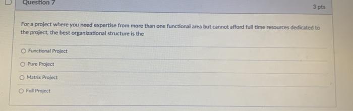 Question 7 3 pts For a project where you need