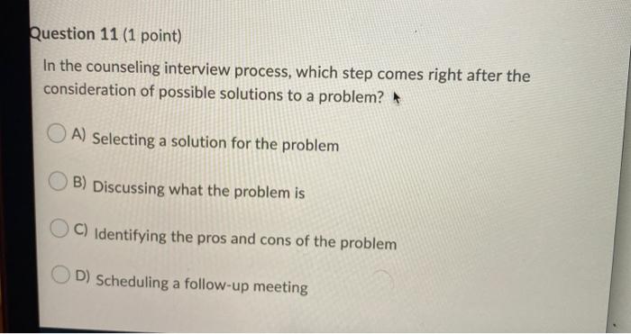 Question 11 (1 point) In the counseling interview