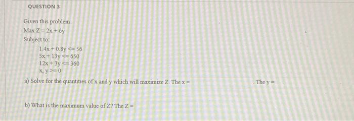 QUESTION 3 Given this problem Max Z = 2x+6y
