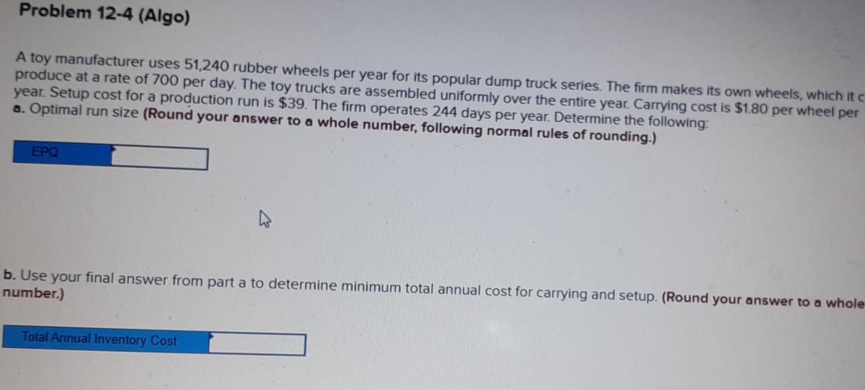Problem 12-4 (Algo) A toy manufacturer uses