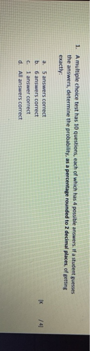 1. A multiple choice test has 10 questions, each