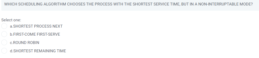 WHICH SCHEDULING ALGORITHM CHOOSES THE PROCESS