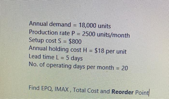 Annual demand = 18,000 units Production rate P =