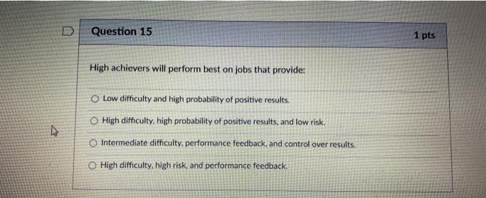 Question 15 1 pts High achievers will perform