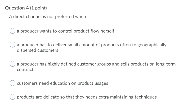 Question 4 (1 point) A direct channel is not