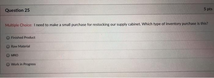 Question 25 5 pts Multiple Choice: I need to make