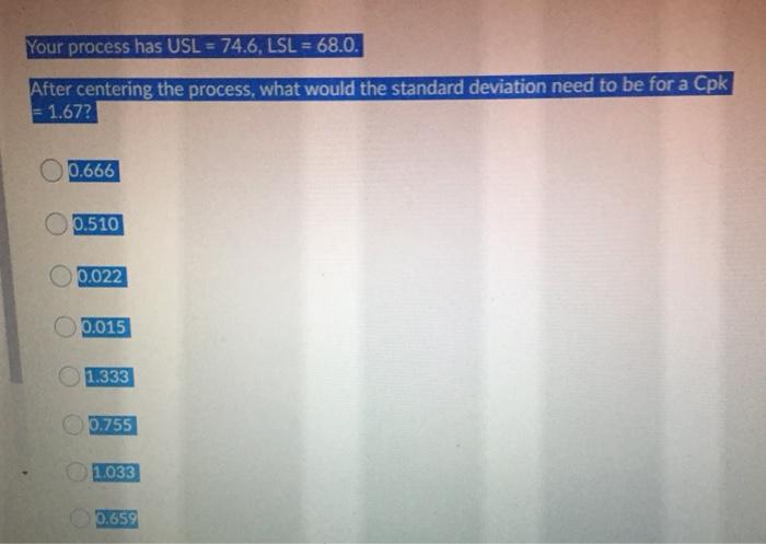 Your process has USL = 74.6, LSL = 68.0. After