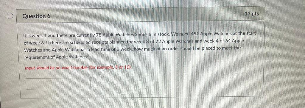 Question 6 13 pts It is week 1 and there are