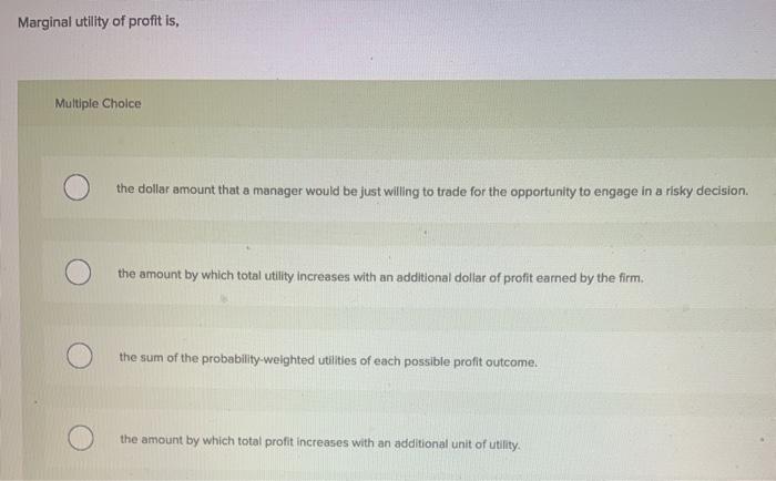 Marginal utility of profit is, Multiple Choice