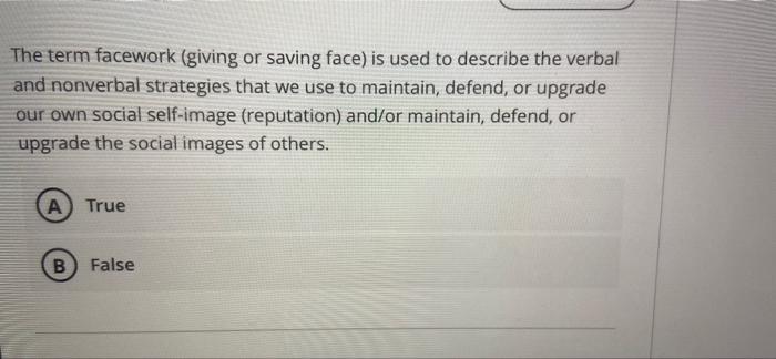 The term facework (giving or saving face) is used