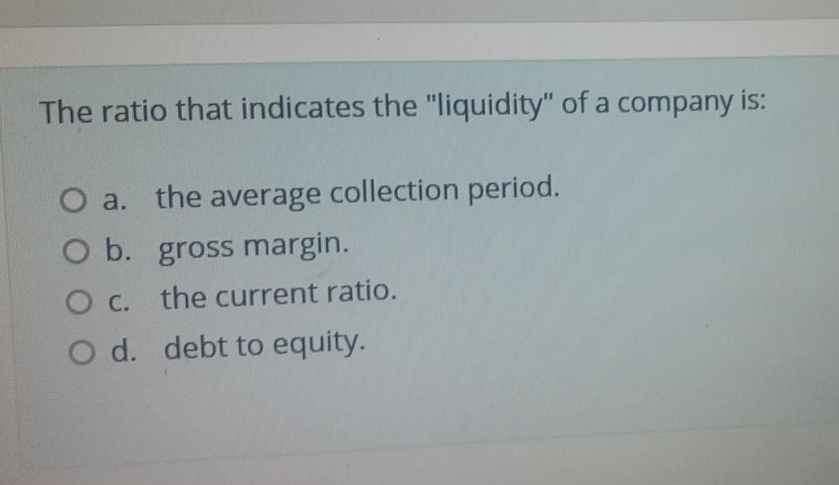 The ratio that indicates the "liquidity" of a