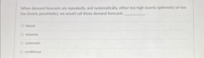 When demand forecasts are repeatedly, and