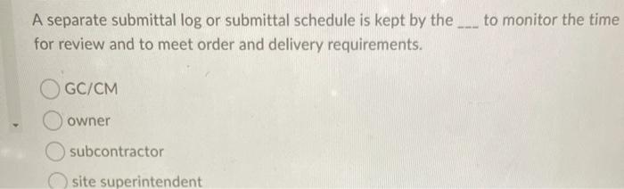 A separate submittal log or submittal schedule is
