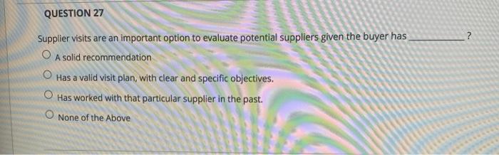 QUESTION 27 ? Supplier visits are an important