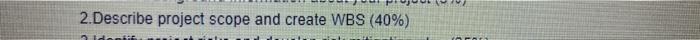 Question is Describe project scope and create WBS