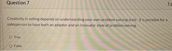 Question 7 17 Creativity in selling depends on