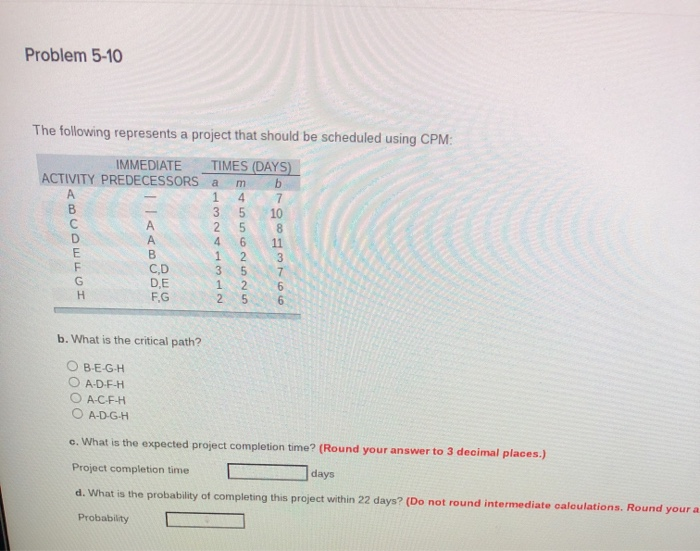 Problem 5-10 The following represents a project